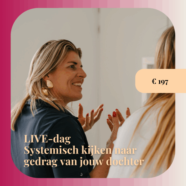 LIVE-dag Systemisch kijken naar gedrag van jouw dochter